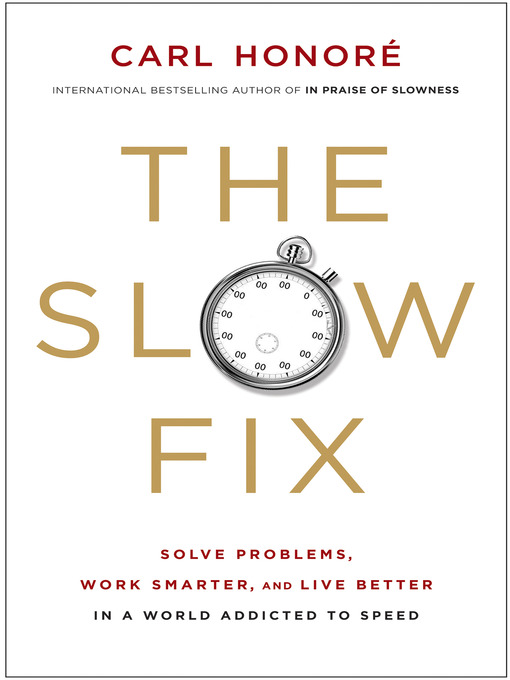 Title details for The Slow Fix by Carl Honore - Available